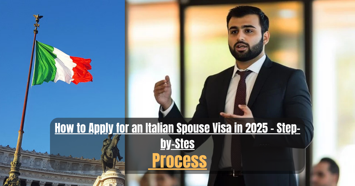 How to Apply for an Italian Spouse Visa in 2025 – Step-by-Step Process