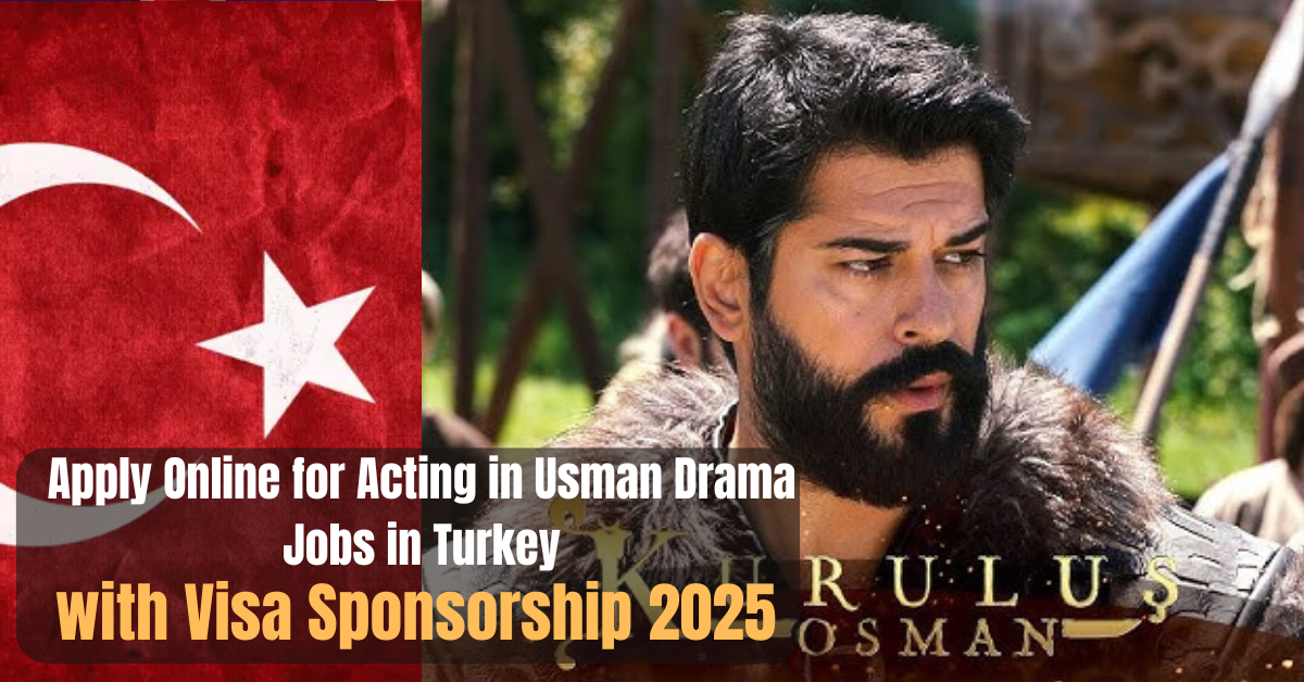 Apply Online for Acting in Usman Drama Jobs in Turkey with Visa Sponsorship 2025