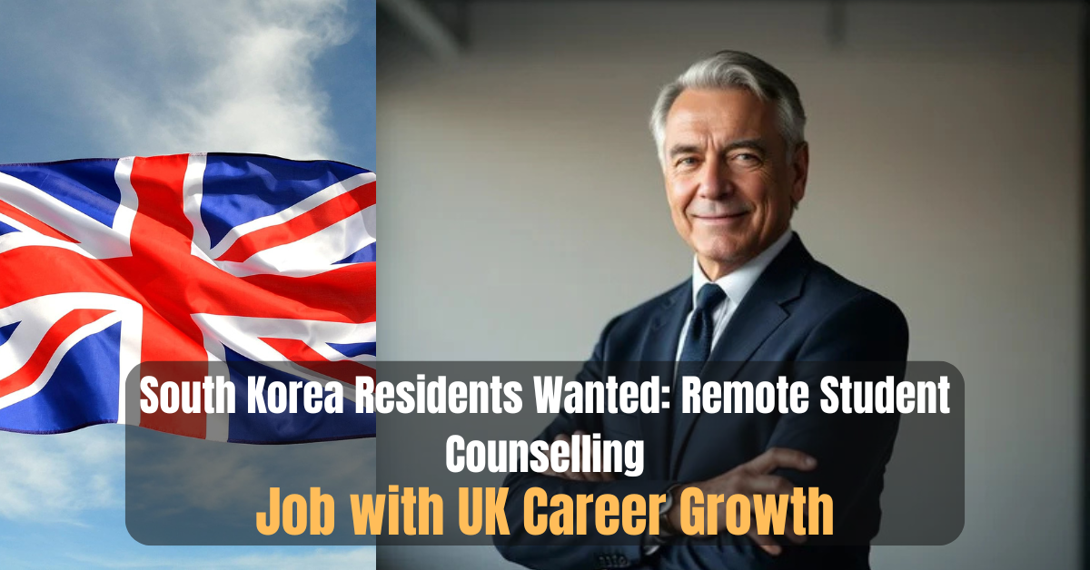 South Korea Residents Wanted: Remote Student Counselling Job with UK Career Growth