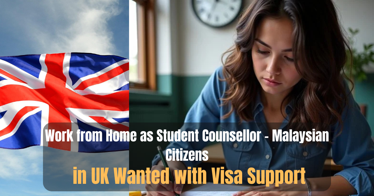 Work from Home as Student Counsellor – Malaysian Citizens in UK Wanted with Visa Support
