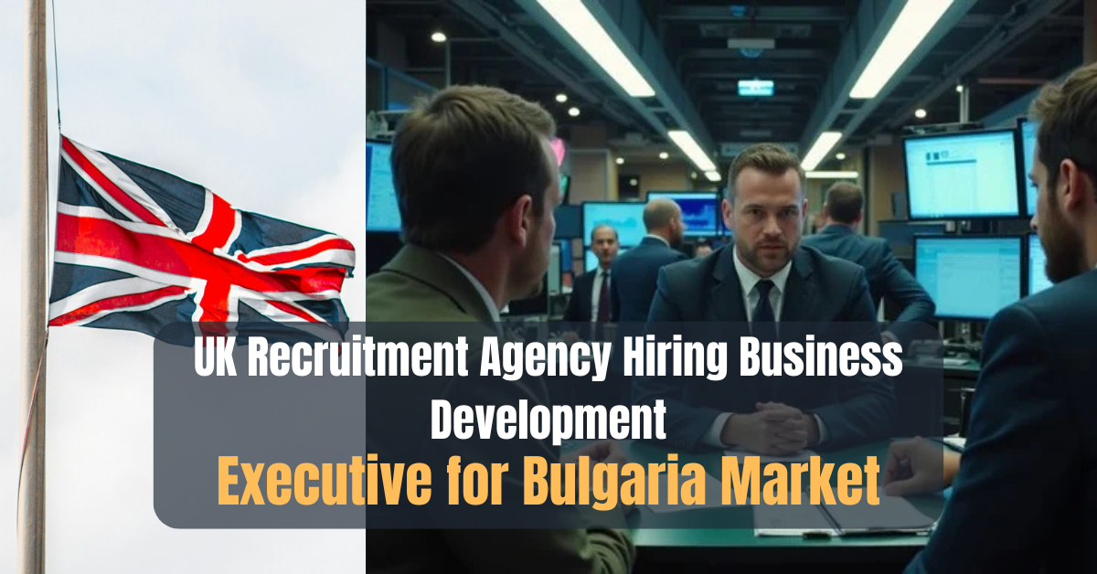 UK Recruitment Agency Hiring Business Development Executive for Bulgaria Market