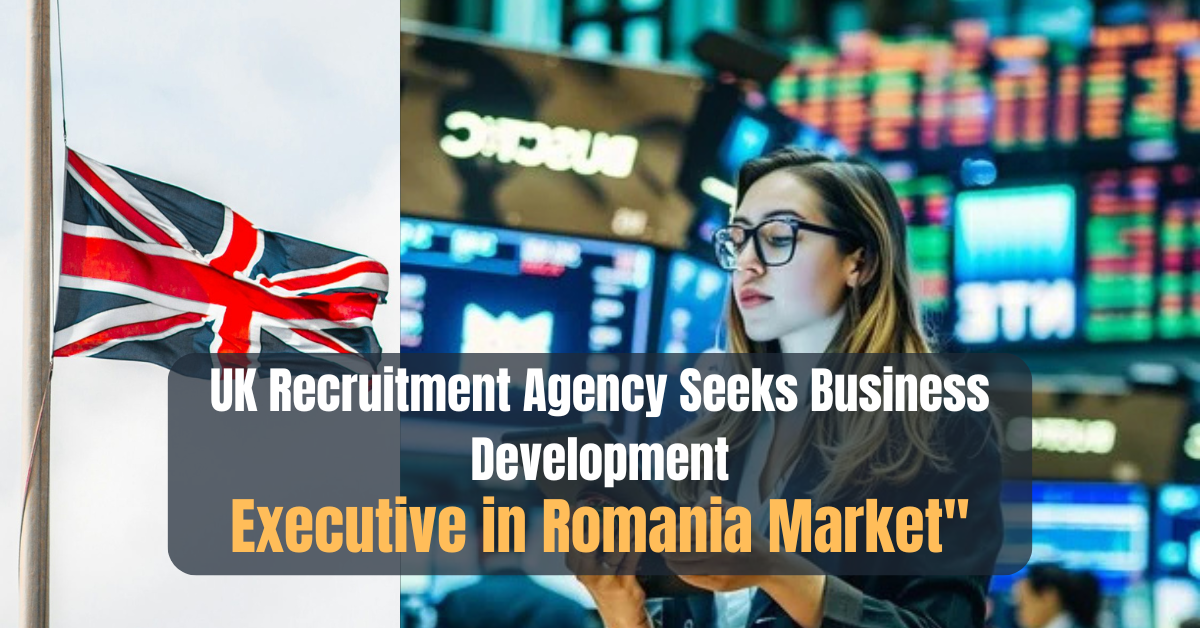 UK Recruitment Agency Seeks Business Development Executive in Romania Market"