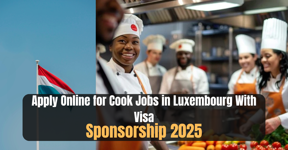 Apply Online for Cook Jobs in Luxembourg With Visa Sponsorship 2025