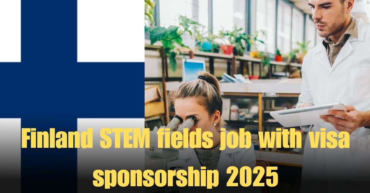 Finland STEM fields job with visa sponsorship 2025