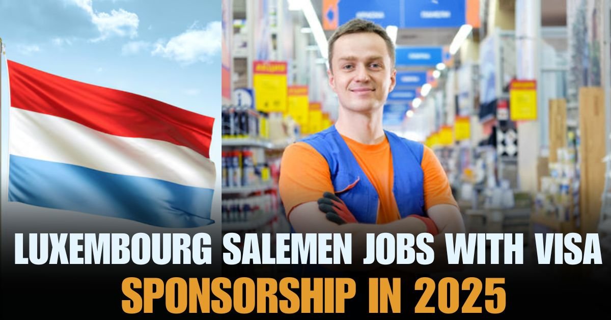 Luxembourg Salesmen With Visa Sponsorship In 2025