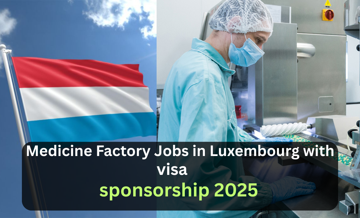 Medicine Factory Jobs in Luxembourg with visa sponsorship 2025