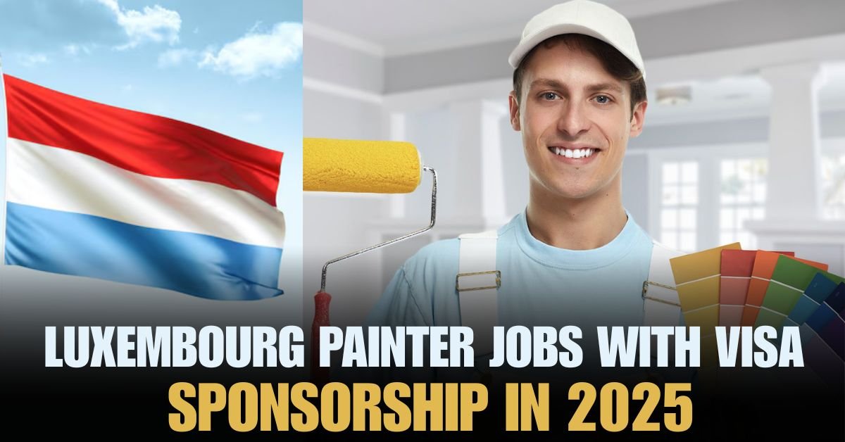 Luxembourg painter jobs with visa sponsorship in 2025