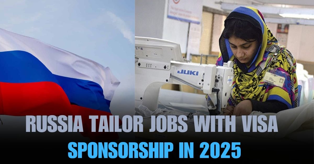 Russia Tailor Jobs With Visa Sponsorship In 2025