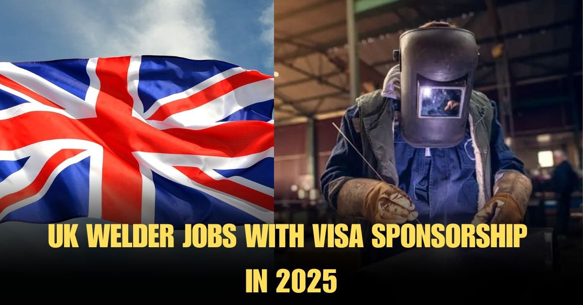uk-welder-jobs-with-visa-sponsorship-in-2025