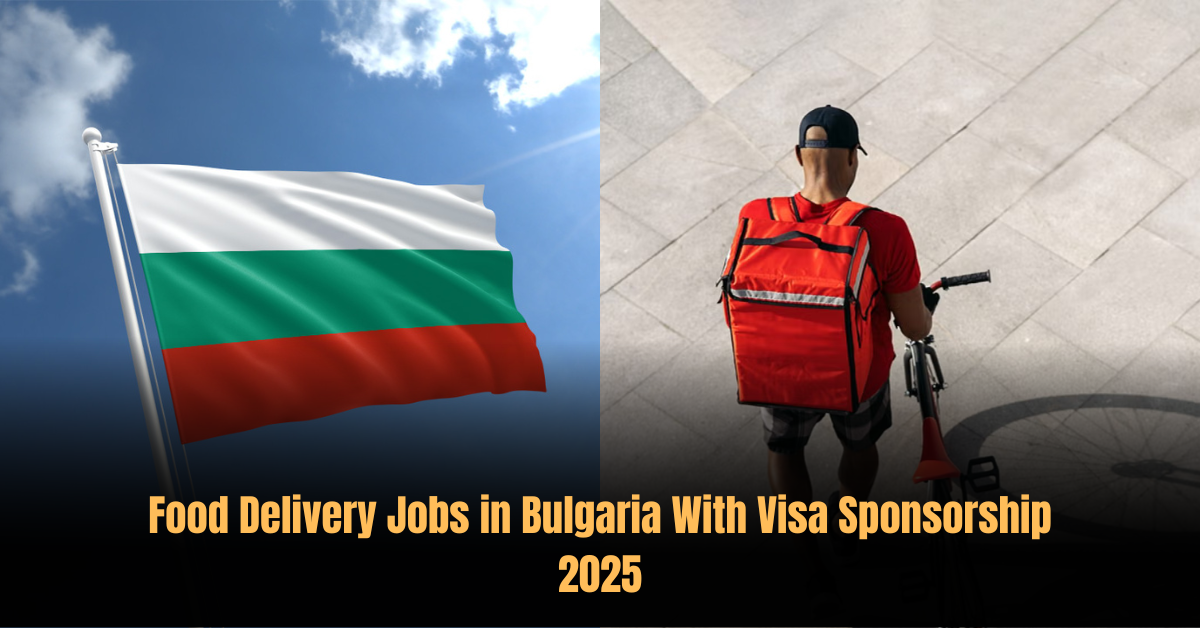 Food Delivery Jobs in Bulgaria With Visa Sponsorship 2025